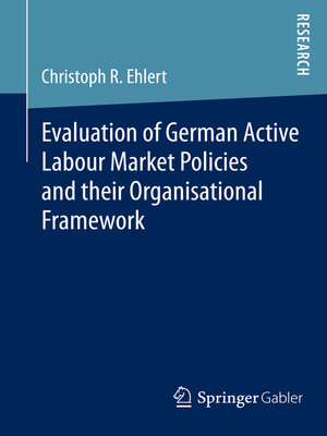 cover image of Evaluation of German Active Labour Market Policies and their Organisational Framework